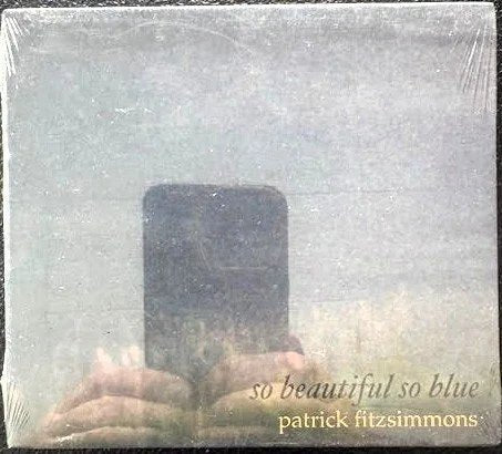 Patrick Fitzsimmons – So Beautiful So Blue (New) - Maple City Music
