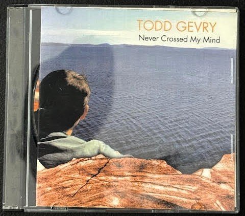 Todd Gevry — Never Crossed My Mind (New) - Maple City Music