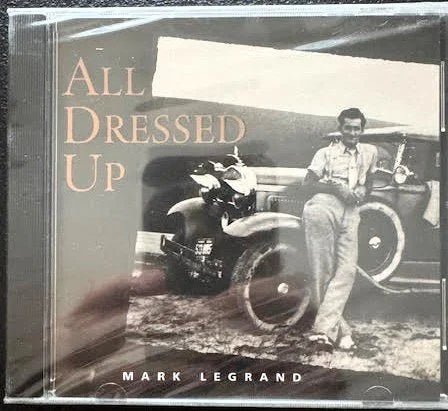 Mark LeGrand – All Dressed Up (New) - Maple City Music