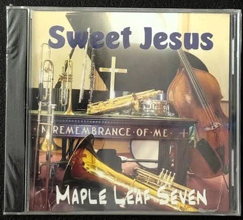 Maple Leaf Seven — Sweet Jesus: Jazz Worship in Remembrance of Me (New) - Maple City Music