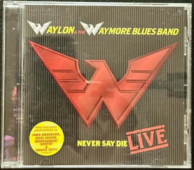 Waylon & The Waymore Blues Band – Never Say Die Live (CD, 2000, RCA 07863-63853-2) - Maple City Music