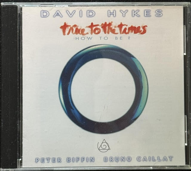 David Hykes / Peter Biffin / Bruno Caillat – True To The Times: How To Be? (CD, 1993, New Albion NA057CD) - Maple City Music