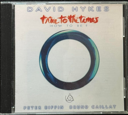 David Hykes / Peter Biffin / Bruno Caillat – True To The Times: How To Be? (CD, 1993, New Albion NA057CD) - Maple City Music