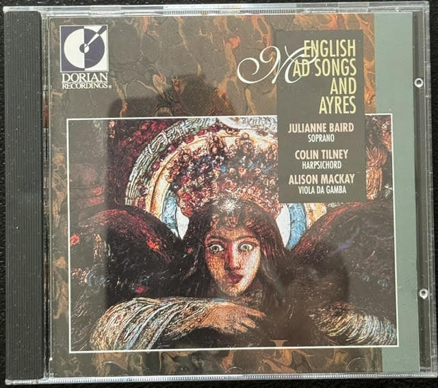 Julianne Baird, Colin Tilney, Alison Mackay – English Mad Songs And Ayres (CD, 1992, Dorian Recordings DOR-90105) - Maple City Music